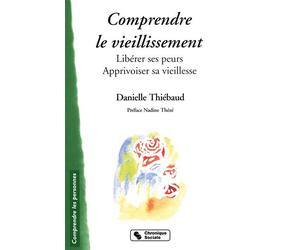 Comprendre le vieillissement - liberer ses peurs, apprivoise Libérer ses peurs - Daniel Thiebaud - Chronique Sociale - broché - Essai