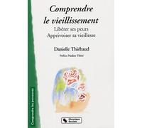 Comprendre le vieillissement - liberer ses peurs, apprivoise Daniel Thiebaud (Auteur)