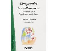 Comprendre Le Vieillissement - Libérer Ses Peurs, Apprivoiser Sa Vieillesse