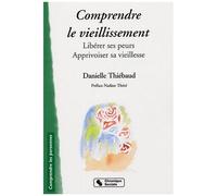 Comprendre Le Vieillissement - Libérer Ses Peurs, Apprivoiser Sa Vieillesse