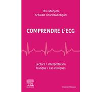 Comprendre l'ECG: Lecture - Interprétation - Pratique - Cas cliniques