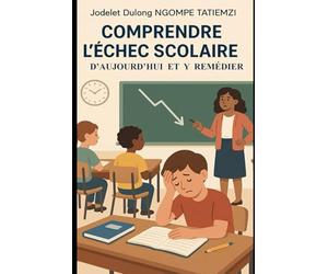 COMPRENDRE L'ÉCHEC SCOLAIRE D’AUJOURD’HUI ET Y REMÉDIER