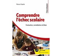 Comprendre l'échec scolaire Évaluation, remédiation et bilan - Pierre Vianin - De Boeck Supérieur - broché - Guide