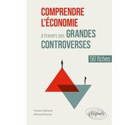 Comprendre l'économie à travers ses grandes controverses: 50 fiches