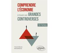 Comprendre l'économie à travers ses grandes controverses 50 fiches - Vincent Clément - Ellipses - broché - Etude