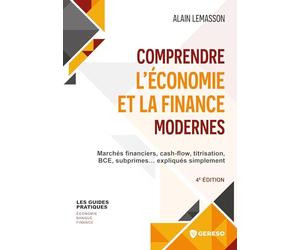Comprendre l'économie et la finance modernes: Marchés financiers, cash-flow, titrisation, BCE, subprimes... expliqués simplement