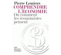 Comprendre l'économie Ou comment les économistes pensent - Pierre Lemieux - Belles Lettres - broché - Etude