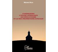 Comprendre l'église catholique en Côte d'Ivoire et le néo-prophétisme africain