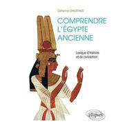 Comprendre l'Égypte ancienne. Lexique d'histoire et de civilisation - Catherine Chadefaud - Ellipses - broché - Etude