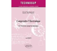 Comprendre l'électronique - De l'électricité jusqu'au numérique