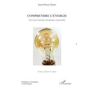 Comprendre l'énergie: Pour une transition énergétique responsable