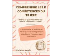 Comprendre les 11 compétences du TP IEPE: Repères et questions-réponses pour se préparer à l'examen