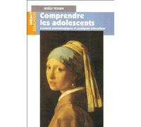 Comprendre Les Adolescents - Lectures Psychologiques Et Pratiques Éducatives