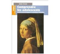 Comprendre Les Adolescents - Lectures Psychologiques Et Pratiques Éducatives