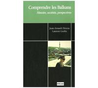 Comprendre Les Balkans - Histoire, Sociétés, Perspectives