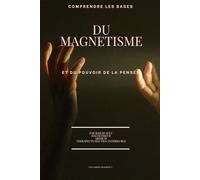 Comprendre les bases du magnétisme et du pouvoir de la pensée