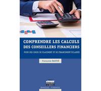 Comprendre les calculs des conseillers financiers Pour des choix de placement et de financement éclairés - Françoise Bastie - Ems Management Et Societes - broché - Etude