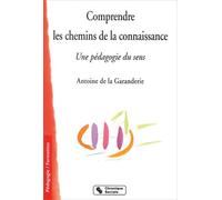 Comprendre les chemins de la connaissance. Une pédagogie du sens