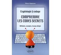 Comprendre les codes secrets: Cryptologie et codage, Méthodes, exemples et travaux dirigés