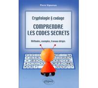 Comprendre les codes secrets - Cryptologie et codages - Méthodes, exemples et travaux dirigés Cryptologie et codages : méthodes, exemples et travaux dirigés - Pierre Vigoureux - Ellipses - broché - Gu
