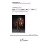 Comprendre les déficiences intellectuelles sévères et profondes Approche diagnostique et évolutive à l'âge adulte - Samuel Gonzales-Puell - L'harmattan - broché - Essai