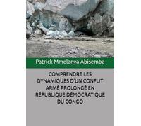 COMPRENDRE LES DYNAMIQUES D’UN CONFLIT ARMÉ PROLONGÉ EN RÉPUBLIQUE DÉMOCRATIQUE DU CONGO