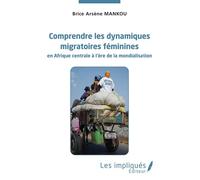 Comprendre les dynamiques migratoires féminines en Afrique centrale à l'ère de la mondialisation - Brice Arsène Mankou - Les Impliqués - broché - Essai