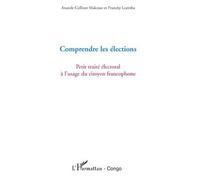 Comprendre les élections Petit traité électoral à l'usage du citoyen francophone - Anatole Collinet Makosso - L'harmattan - broché - Essai