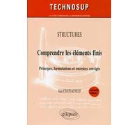 Comprendre les éléments finis - Principes, formulations et exercices corrigés - Structures - Niveau C - 2e édition Structures, principes, formulations et exercices corrigés - Alaa Chateauneuf - Ellips