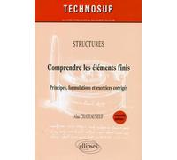 Comprendre les éléments finis - Principes, formulations et exercices corrigés - Structures - Niveau C Structures, principes, formulations et exercices corrigés - Alaa Chateauneuf - Ellipses - broché -