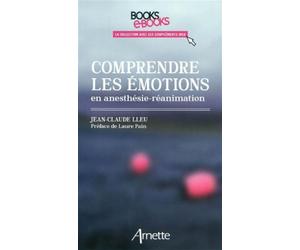 Comprendre les émotions en anesthésie-réanimation - Jean-Claude Lleu - Arnette - broché - Essai