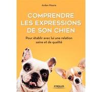 Comprendre les expressions de son chien Arden Moore (Auteur)