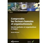 Comprendre les facteurs humains et organisationnels sûreté nucléaire et organisations à risques Benoît Bernard (Auteur)