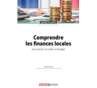 Comprendre les finances locales: Les acteurs, le cadre, le budget