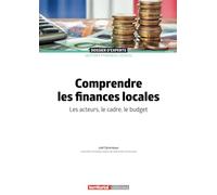 Comprendre les finances locales: Les acteurs, le cadre, le budget