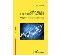 Comprendre les finances locales Petit précis pour les non financiers - Lise Grémont - L'harmattan - broché - Guide