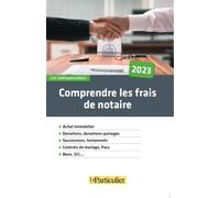Comprendre les frais de notaire Achat immobiliter. Donations, donations-partages. Successions, testaments. Contrats de mariage, Pacs. Baux, SCI... - Le Particulier Editions - Particulier Eds Le - broc