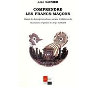 Comprendre Les Francs-Maçons - Essai De Description D'une Société Traditionnelle