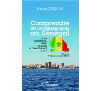 Comprendre les investissements au Sénégal Entre subsistance, profit, paraître et consentement social - Pascal Oudiane - L'harmattan - broché - Etude