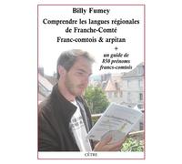 Comprendre les langues régionales de Franche-Comté - Franc-comtois et arpitan: + un guide de 850 prénoms francs-comtois