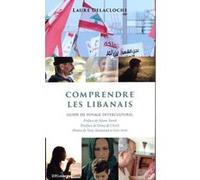 Comprendre les Libanais - Guide de voyage interculturel Laure Delacloche (Auteur), Hyam Yared (Préface), Dima de Clerck (Postface), Tony Mouawad (Photographie), Lien Arits (Photographie)