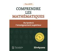 Comprendre les mathématiques Du lycée à l'enseignement supérieur - Tim Levy - Studyrama Eds - broché - Scolaire / Universitaire
