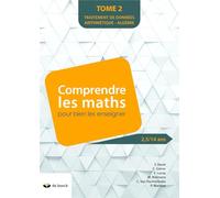 Comprendre Les Maths Pour Bien Les Enseigner (2,5/14 Ans) - Tome 2, Traitement De Données Arithmétique - Algèbre