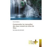 Comprendre les merveilles des eaux venant du trône de Dieu Les eaux du torrent - Bruno Amedjrovi - Croix Du Salut - Poche - Essai