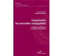 Comprendre les nouvelles conjugalités Pratiques matrimoniales en mutation au Cameroun - Honoré Mimche - L'harmattan - broché - Essai