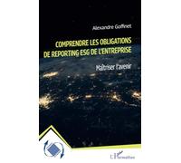 Comprendre les obligations de reporting ESG de l'entreprise Maîtriser l'avenir - Alexandre Goffinet - L'harmattan - broché - Guide