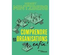Comprendre les organisations - enfin ! - Henry Mintzberg - Eyrolles - broché - Guide
