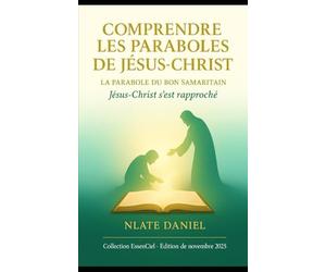 COMPRENDRE LES PARABOLES DE JÉSUS-CHRIST: La parabole du Bon Samaritain - Jésus-Christ s’est rapproché