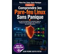 Comprendre les Pare-feu Linux Sans Panique Volume 1: Du trajet des paquets aux premières règles de filtrage avec des analogies, des schémas et des mini-laboratoires
