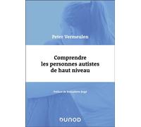 Comprendre les personnes autistes de haut niveau - Peter Vermeulen - Dunod - broché - Essai